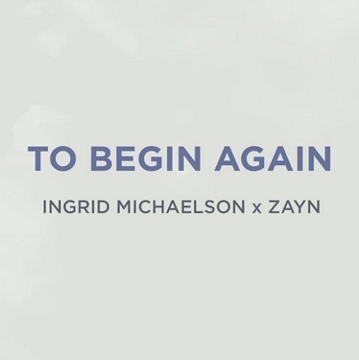 To Begin Again Lyrics Ingrid Michaelson Zayn Genius Lyrics